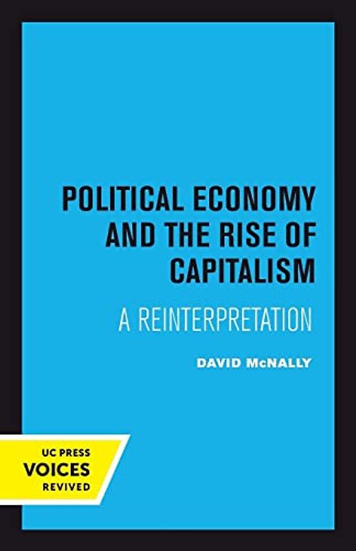 Political Economy and the Rise of Capitalism: A Reinterpretation