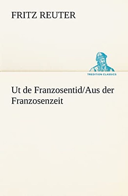 Ut de Franzosentid/Aus der Franzosenzeit (TREDITION CLASSICS)