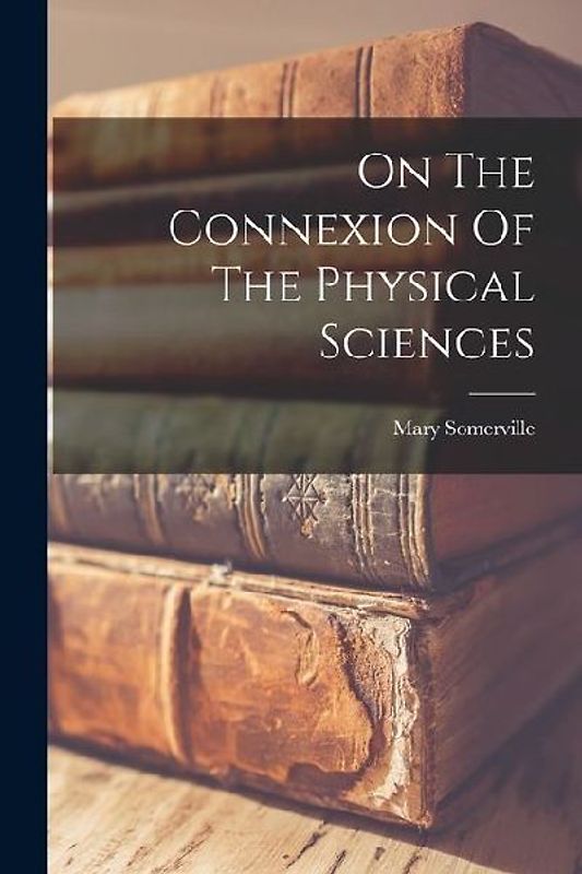 On The Connexion Of The Physical Sciences