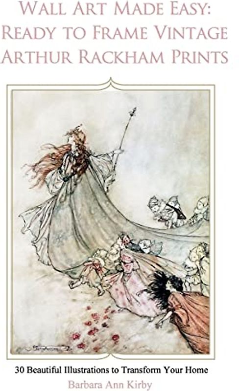 Wall Art Made Easy: Ready to Frame Vintage Arthur Rackham Prints: 30 Beautiful Illustrations to Transform Your Home