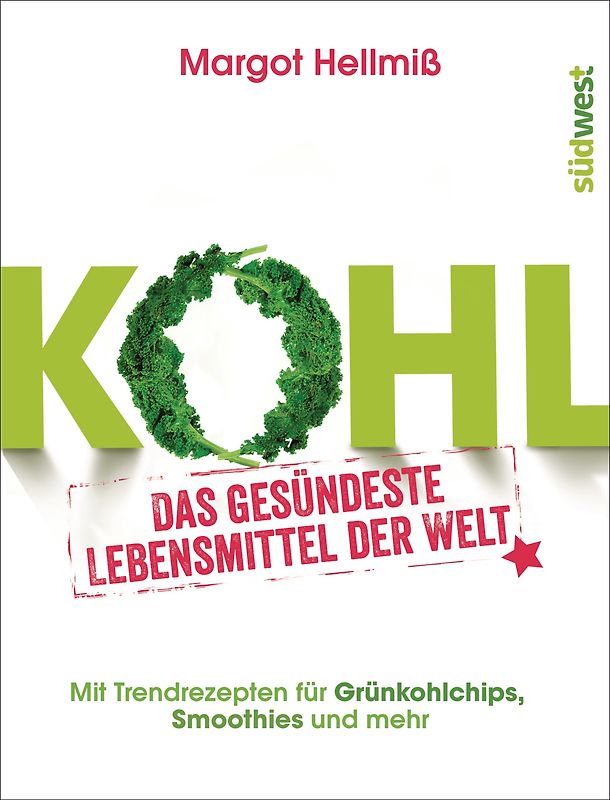 Kohl. Das gesündeste Lebensmittel der Welt. Mit Trendrezepten für Grünkohlchips, Smoothies und mehr.
