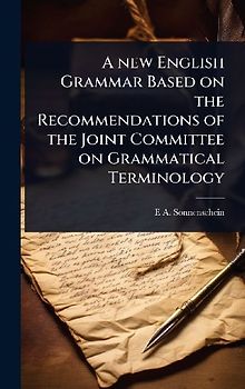 A new English Grammar Based on the Recommendations of the Joint Committee on Grammatical Terminology