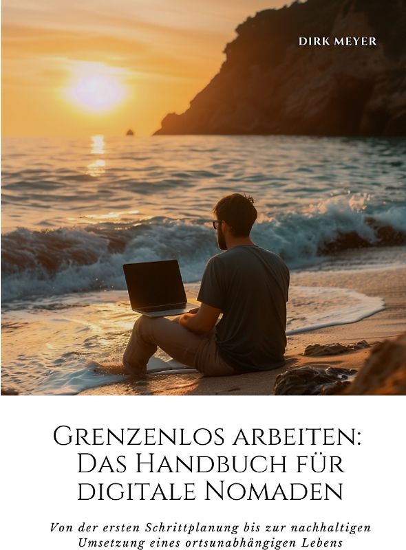 Grenzenlos arbeiten: Das Handbuch für digitale Nomaden