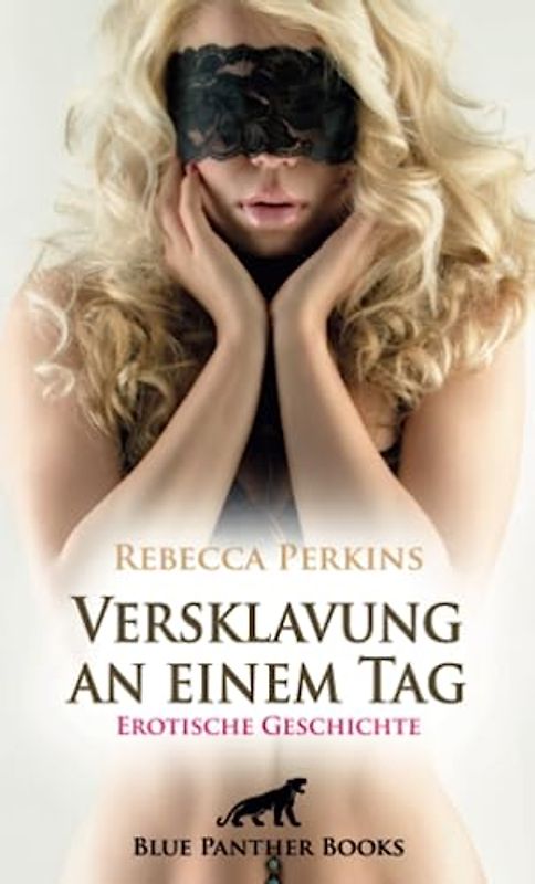 Versklavung an einem Tag | Erotische Geschichte + 1 weitere Geschichte: Wird sie sich von ihm dominieren lassen? (Love, Passion & Sex)