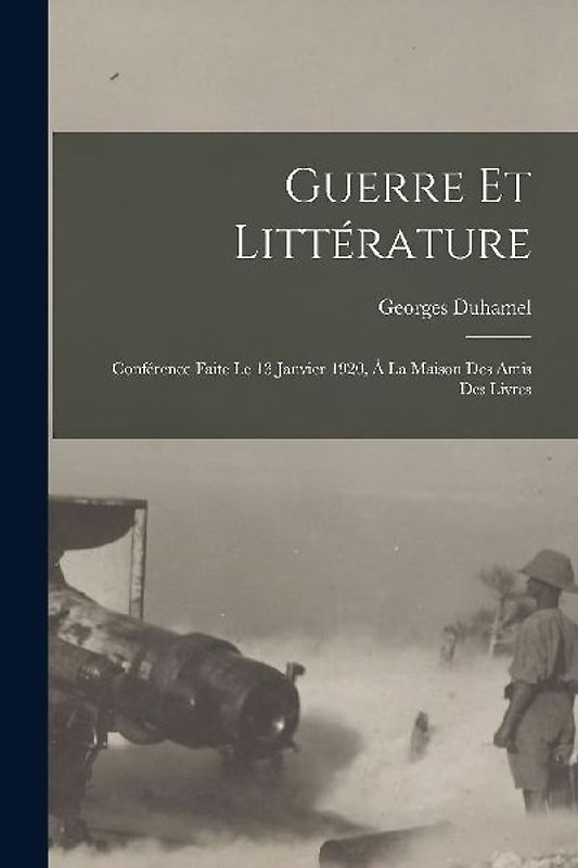 Guerre et littérature: Conférence faite le 13 janvier 1920, à la maison des Amis des livres