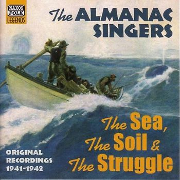 the Almanac Singers - The Sea, the Soil and the Stru