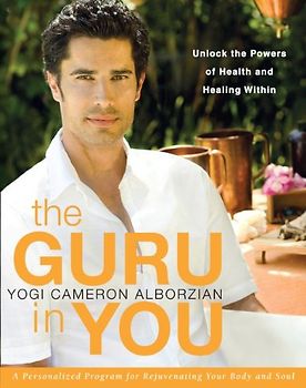 The Guru in You: A Personalized Program for Rejuvenating Your Body and Soul - Alborzian, Yogi Cameron
