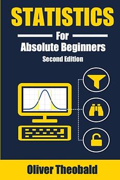 Statistics for Absolute Beginners (Second Edition) (AI, Data Science, Python & Statistics for Beginners, Band 5)