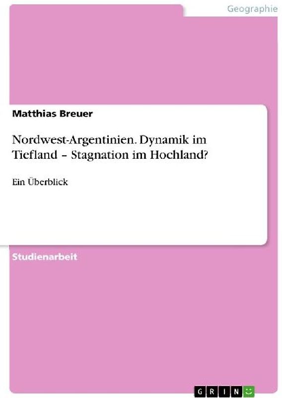 Nordwest-Argentinien. Dynamik im Tiefland - Stagnation im Hochland?