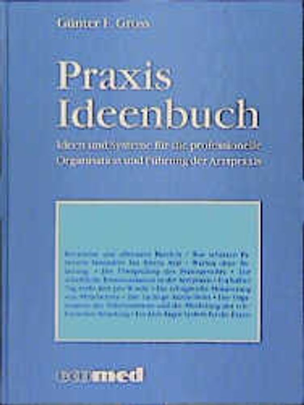 Praxis Ideenbuch. Ideen und Systeme für die professionelle Organisation und Führung der Arztpraxis