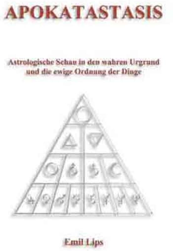 Apokatastasis. Astrologische Schau in den wahren Urgrund und die ewige Ordnung der Dinge