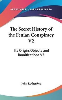 The Secret History Of The Fenian Conspiracy V2