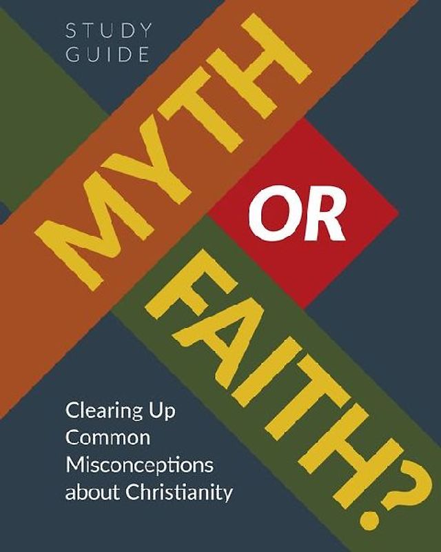 Myth or Faith? Clearing Up Common Misconceptions about Christianity - Study Guide