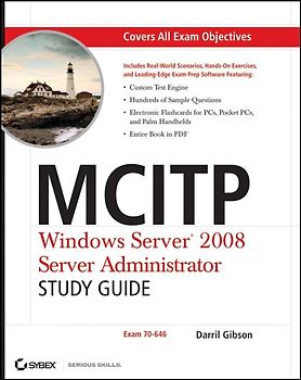 MCITP: Windows Server 2008 Server Administrator Study Guide. (Exam 70-646)
