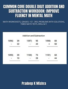 COMMON CORE DOUBLE DIGIT ADDITION AND SUBTRACTION WORKBOOK: IMPROVE FLUENCY IN MENTAL MATH: MATH WORKSHEETS, GRADES: 1ST - 3RD, PROBLEMS WITH SOLUTIONS, TIMED MATH TESTS, DRILLS# 1