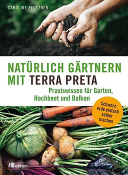 Natürlich gärtnern mit Terra Preta