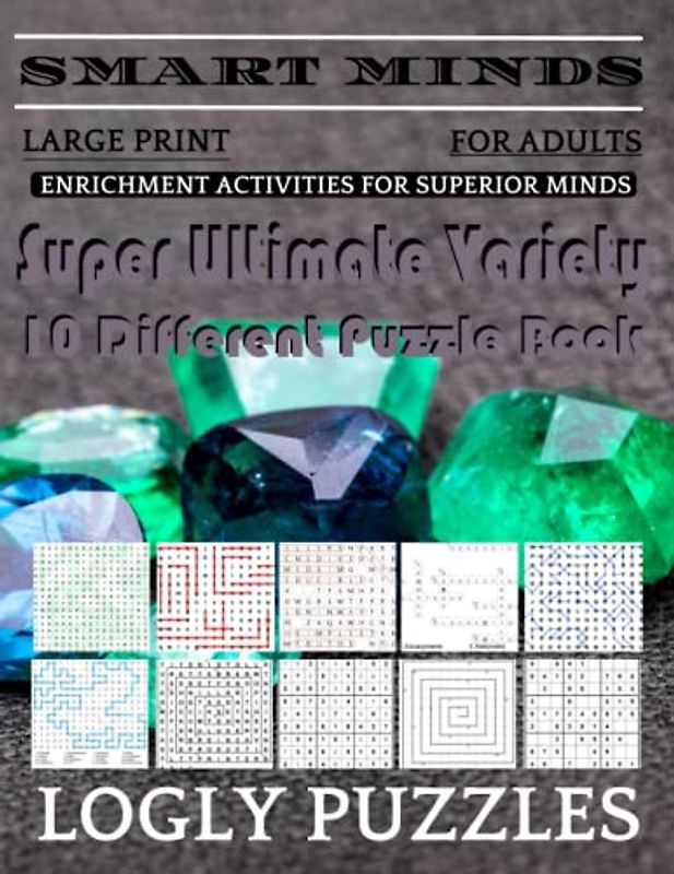 Smart Minds -Variety 10 Different Puzzle Book For Adults: Ultimate Variety Puzzles Large-Print Word Search, Word Maze .Word Spiral ,Word Angles, ... Crossword And Sudoku Easy , Medium And Hard