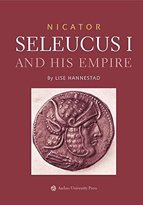 Nicator: Seleucus I and His Empire