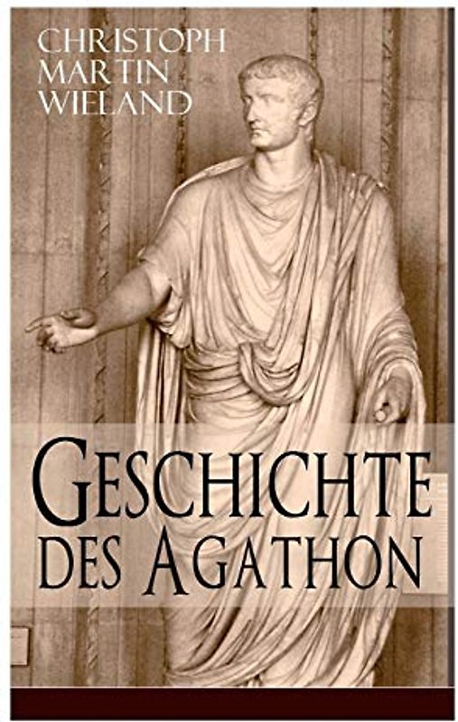 Geschichte des Agathon: Historischer Roman - Wichtigster Bildungsroman der Aufklärungsepoche