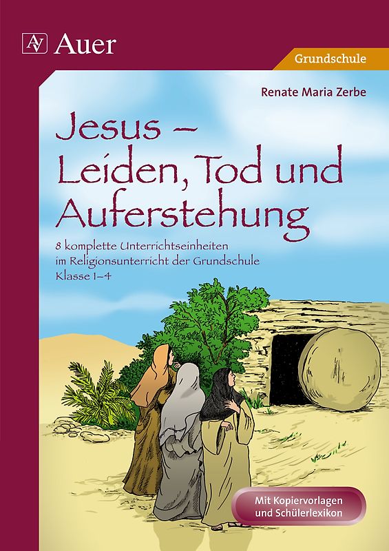 Jesus - Leiden, Tod und Auferstehung. 8 komplette Unterrichtseinheiten im Religionsunterricht der Grundschule - Klasse 1-4