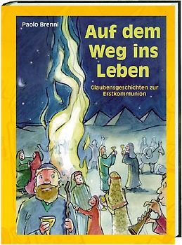 Auf dem Weg ins Leben. Glaubensgeschichten zur Erstkommunion