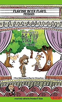 Shakespeare's As You Like It for Kids: 3 Short Melodramatic Plays for 3 Group Sizes (Playing with Plays, Band 23)