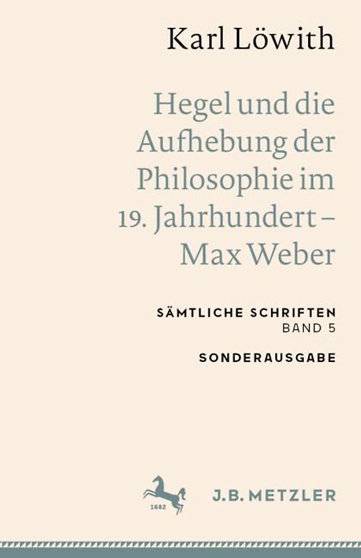 Karl Löwith: Hegel und die Aufhebung der Philosophie im 19. Jahrhundert – Max Weber