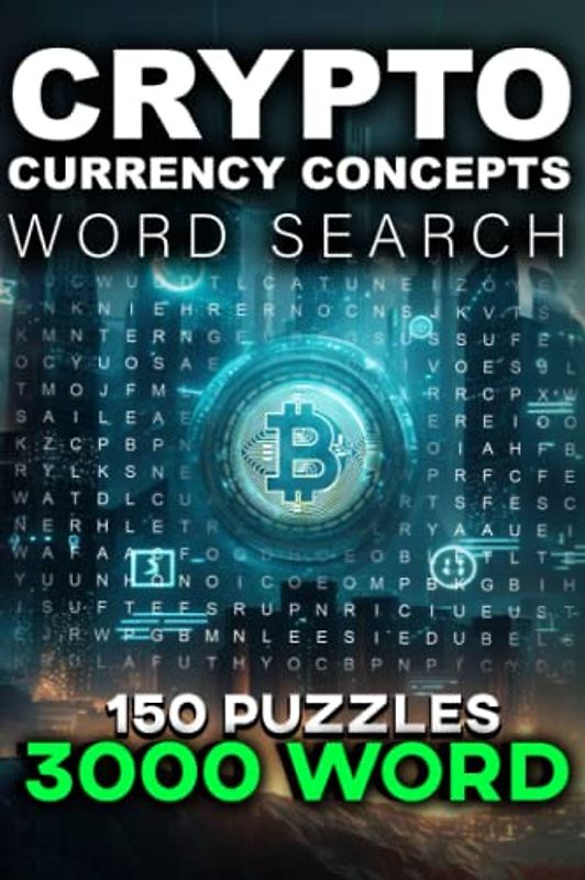 Crypto Currency Concepts: A Word Search Guide to Blockchain, Mining, Wallets, and More: Unlock the World of Crypto Currency with 3000 Word Searches and 150 Puzzles