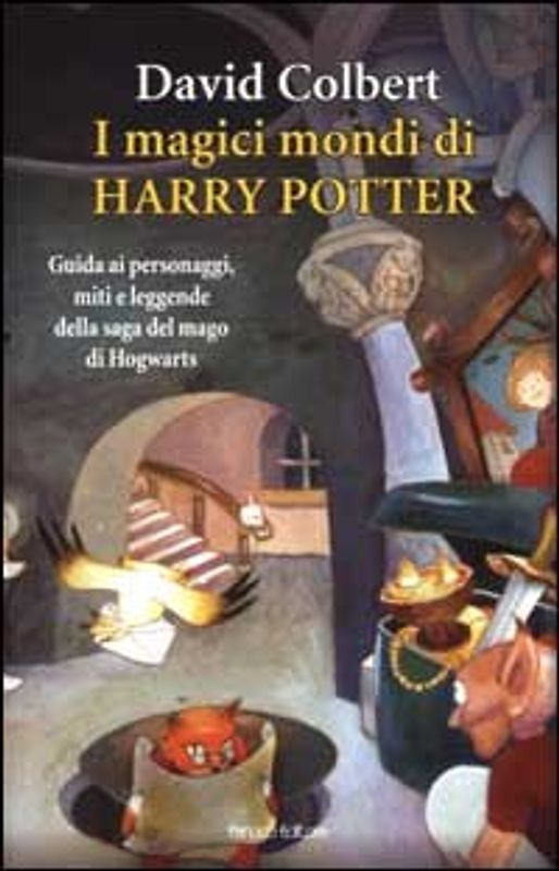I magici mondi di Harry Potter. Guida ai personaggi, miti e leggende della saga del mago di Hogwarts (Ragazzi)