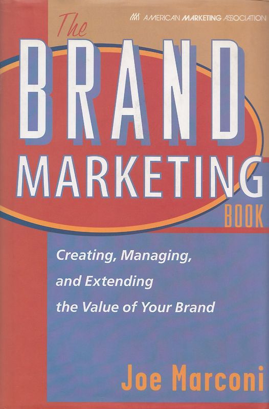 The Brand Marketing Book: Creating, Managing and Extending the Value of Your Brand - Joe Marconi [Hardcover]