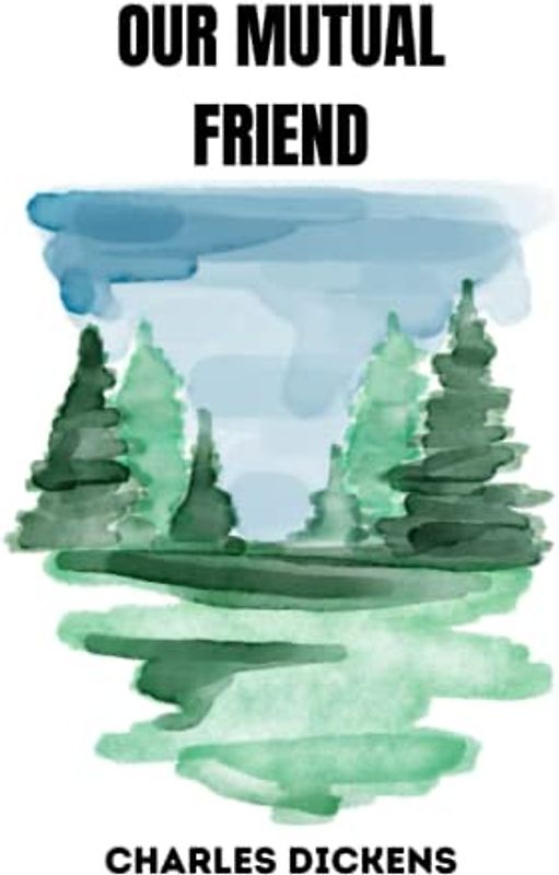 OUR MUTUAL FRIEND by charles dickens