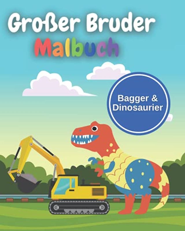 Großer Bruder Malbuch: Bagger & Dinosaurier: Perfektes Geschenk für Kleinkinder und Mädchen mit einem neuen Baby