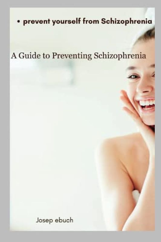 prevent yourself from Schizophrenia: A Guide to Preventing Schizophrenia