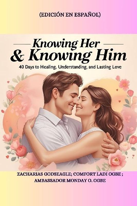 KNOWING HER & KNOWING HIM - 40 Days to Healing, Understanding, and Lasting Love - Edición en español