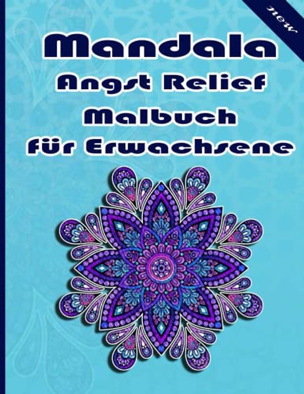Mandala Angst Relief Malbuch für Erwachsene: Ein Malbuch für Erwachsene mit mehr als 100 wunderbaren, Wunderschöne und entspannende Mandalas zum Stressabbau und zur Entspannung.