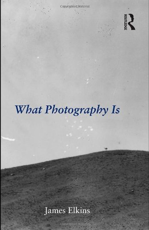 What Photography Is - James Elkins