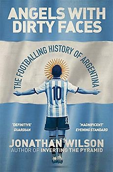 Angels With Dirty Faces: The Footballing History of Argentina