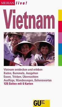 Vietnam. Vietnam entdecken und erleben. Baden, Bummeln, Ausgehen. Essen, Trinken, Übernachten. Ausflüge, Wanderungen, Sehenswertes