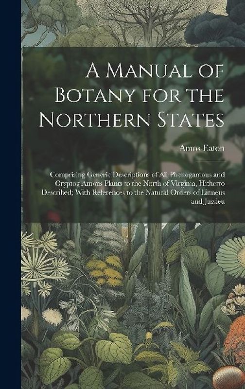 A Manual of Botany for the Northern States