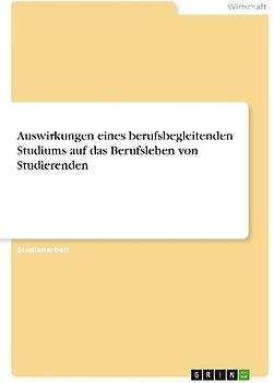Auswirkungen eines berufsbegleitenden Studiums auf das Berufsleben von Studierenden