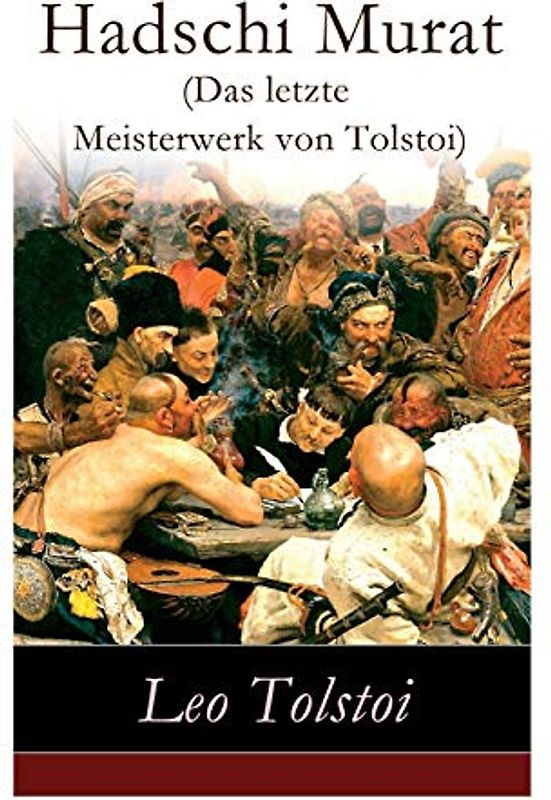 Hadschi Murat (Das letzte Meisterwerk von Tolstoi): Lew Tolstoi: Chadschi Murat