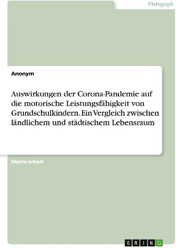 Auswirkungen der Corona-Pandemie auf die motorische Leistungsfähigkeit von Grundschulkindern. Ein Vergleich zwischen ländlichem und städtischem Lebensraum