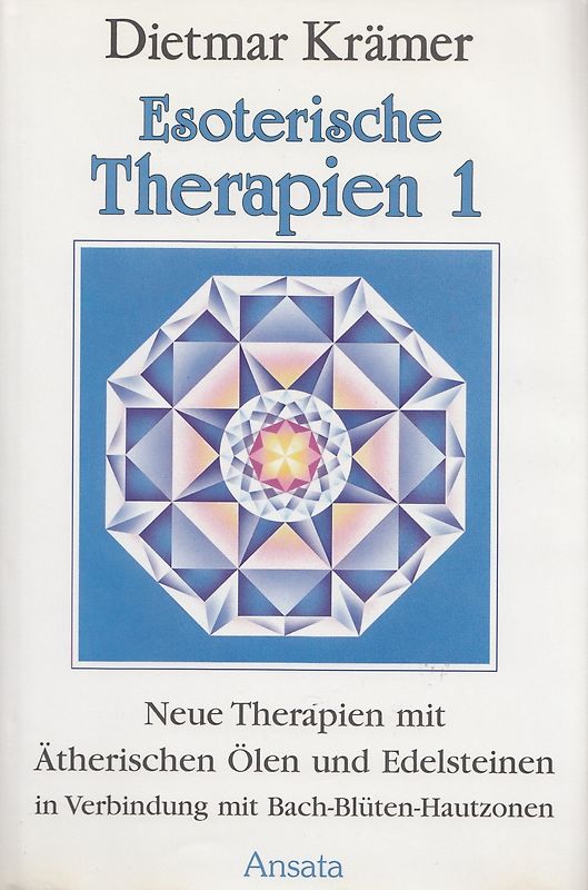 Esoterische Therapien 1: Neue Therapien mit Atherischen Ölen und Edelsteinen in Verbindung mit Bach-Blüten-Hautzonen - Dietmar Krämer [Gebundene Ausgabe]
