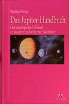 Das Jupiter Handbuch. Der astrologische Schlüssel zu innerem und äusserem Wachstum