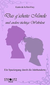 Das g'scheite Minele und andere tüchtige Weibsleut