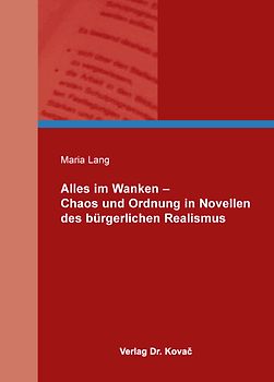 Alles im Wanken - Chaos und Ordnung in Novellen des bürgerlichen Realismus