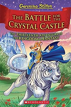 The Battle for Crystal Castle (Geronimo Stilton and the Kingdom of Fantasy #13)