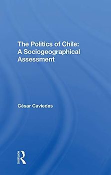 The Politics of Chile: A Sociogeographical Assessment
