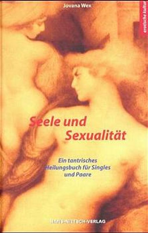 Seele und Sexualität. Ein tantrisches Heilbuch für Singles und Paare