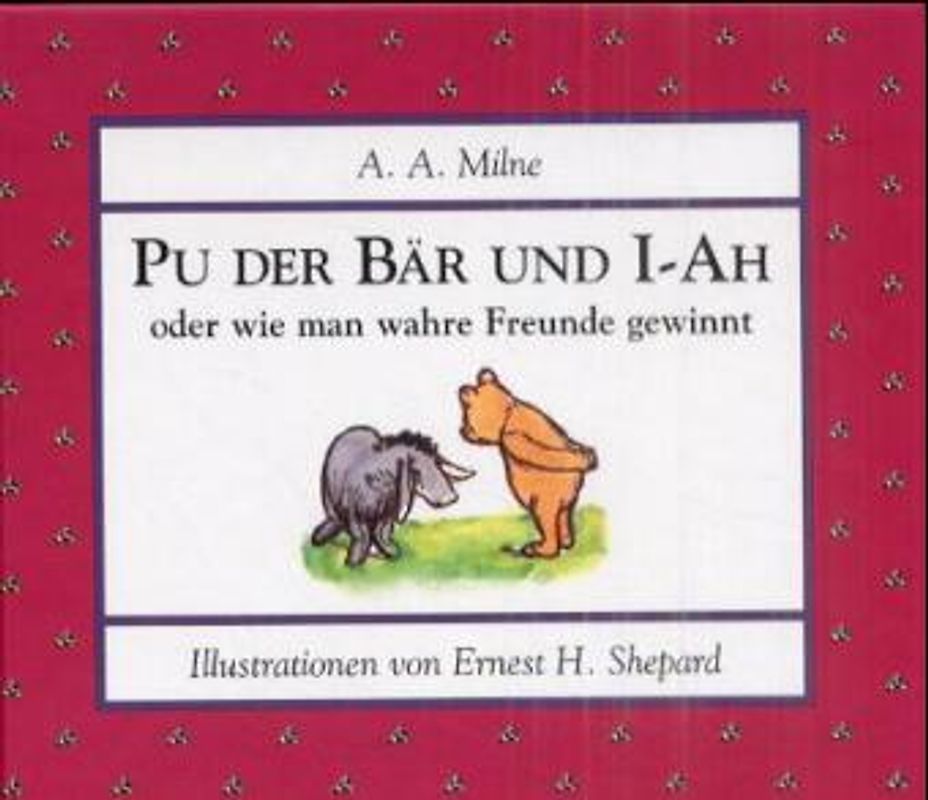 Pu der Bär und I-Ah oder wie man wahre Freunde gewinnt